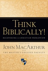 Think Biblically!: Recovering a Christian Worldview