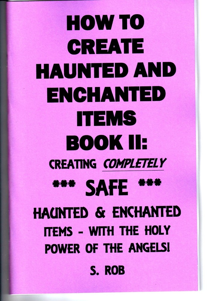HOW TO CREATE *SAFE* HAUNTED & ENCHANTED ITEMS (BOOK II) S. Rob