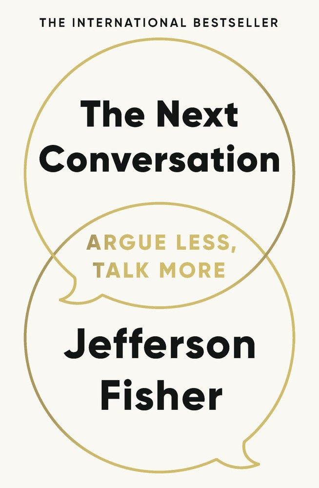 The Next Conversation: Argue Less, Talk More – paperback Jefferson Fisher