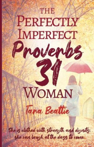 The Perfectly Imperfect Proverbs 31 Woman – Tara Beattie, 1637698828, paperback