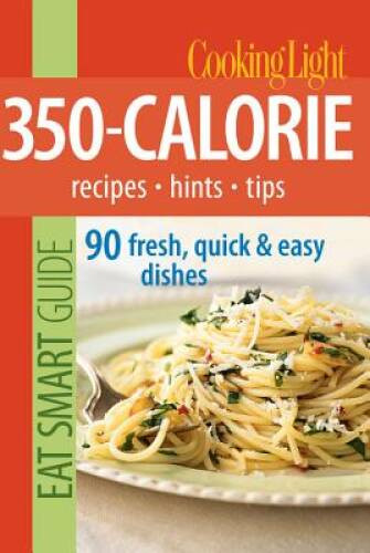 Cooking Light Eat Smart Guide: 350-Calorie: Recipes – Hints – Tips: – VERY GOOD