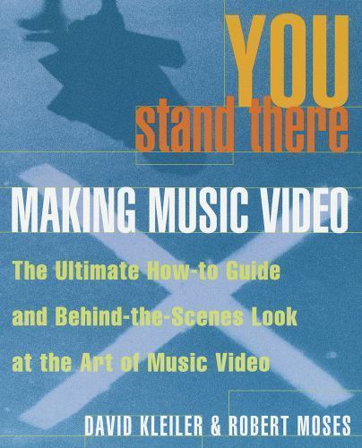 YOU Stand There: Making Music Video By David Kleiler & Robert Mose