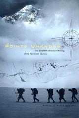 Points Unknown: The Greatest Adventure Writing of the Twentieth Century: Used