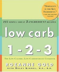 LOW CARB 1-2-3: 225 SIMPLY GREAT 3-INGREDIENT RECIPES By Rozanne Gold & Helen