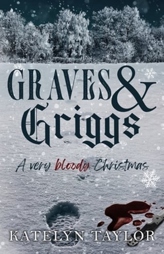 Graves & Griggs: A Very Bloody Christmas by Katelyn Taylor: New