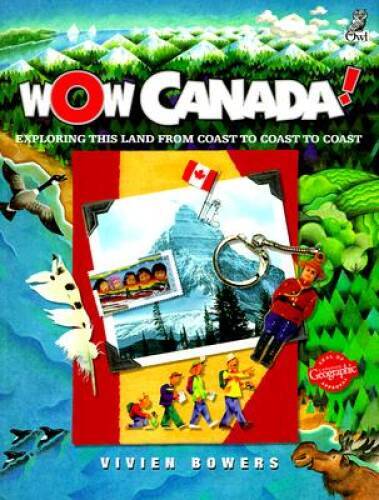 Wow Canada: Exploring this Land from Coast to Coast – Paperback – VERY GOOD