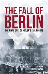 Arcturus Publishing Ltd The Fall of Berlin.