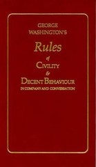 George Washington’s Rules of Civility and Decent Behaviour George