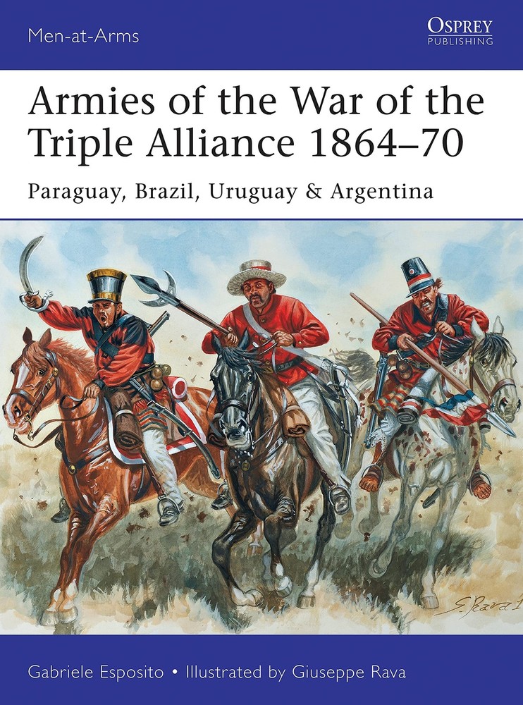 Armies of the War of the Triple Alliance 1864–70: Paraguay, Brazil, Urugua…