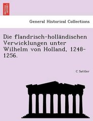 Die Flandrisch-Holla Ndischen Verwicklungen Unter Wilhelm Von Holland, 1248-1256