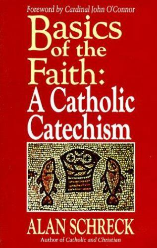 Basics of the Faith : A Catholic Catechism by Alan Schreck (1987, Trade…