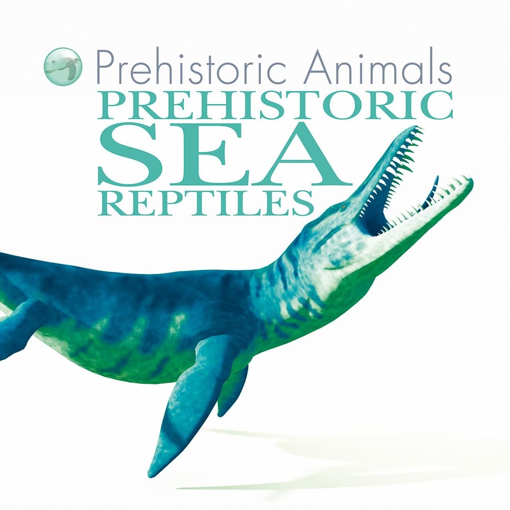 Prehistoric Sea Reptiles (Prehistoric Animals)