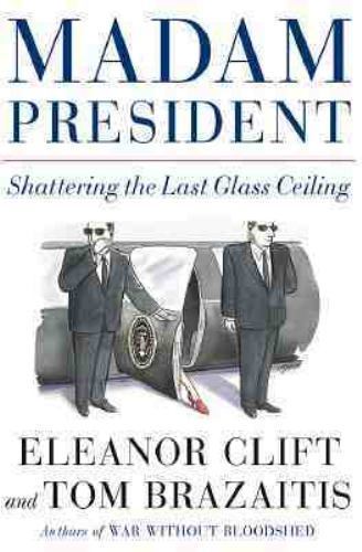 Madam President: Shattering the Last Glass Ceiling by