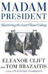 Madam President: Shattering the Last Glass Ceiling by
