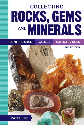 Collecting Rocks, Gems and Minerals: Identification, Values and Lapidary Uses b