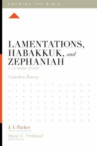 Lamentations, Habakkuk, and Zephaniah: A 12-Week Study (Knowing the Bible) – Cam