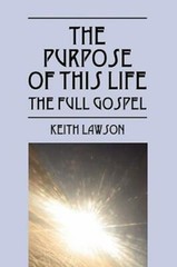 The Purpose Of This Life: The Full Gospel