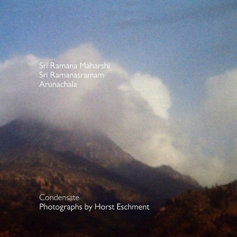 Sri Ramana Maharshi – Sri Ramanasramam – Arunachala: Condensate Photographs by H
