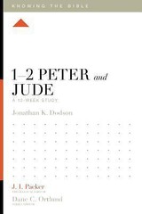 1-2 Peter and Jude: A 12-Week Study (Knowing the Bible) – Jonathan K. Dodson