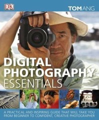 Digital Photography Essentials: A Practical and Inspiring Guide That Will Take