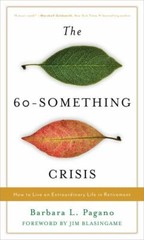 60-something Crisis : How to Live an Extraordinary Life in Retirement, Hardco…