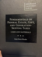 Fundamentals of Federal Estate, Gift, and generation Skipping Taxes, A. Rhodes