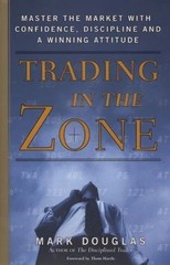 Trading in the Zone : Master the Market with Confidence, Discipline, and a…