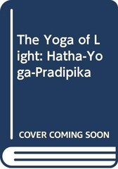 The Yoga of Light: Hatha-Yoga-Pradipika – paperback Rieker, Hans-Ulrich|Bech…