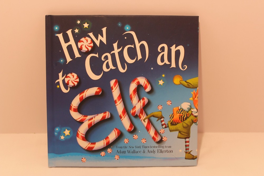 How to Catch an Elf (2016, Hardcover) by Adam Wallace & Andy Elkerton
