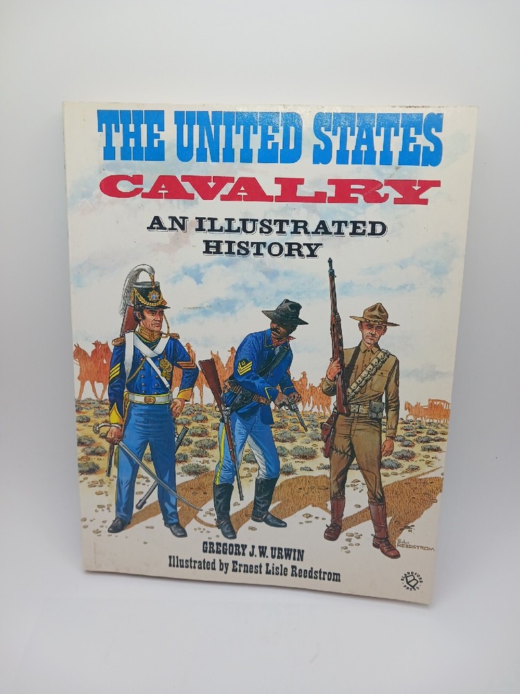 The United States Cavalry An Illustrated History Gregory J. W. Urwin Illustrated
