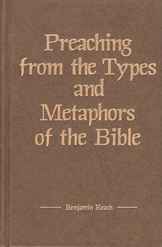 Preaching from the Types and Metaphors of the Bible by Benjamin Keach: Used