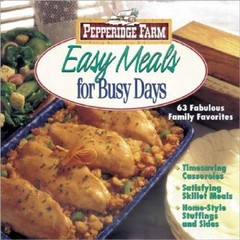 Pepperidge Farm: Easy Meals for Busy Days – Hardcover By Pepperidge Farm – GOOD
