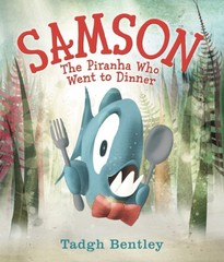 Samson: The Piranha Who Went to Dinner Hardcover Tadgh Bentley