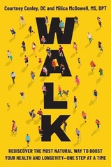 Walk: Rediscover the Most Natural Way to Boost Your Health and Longevity–One St