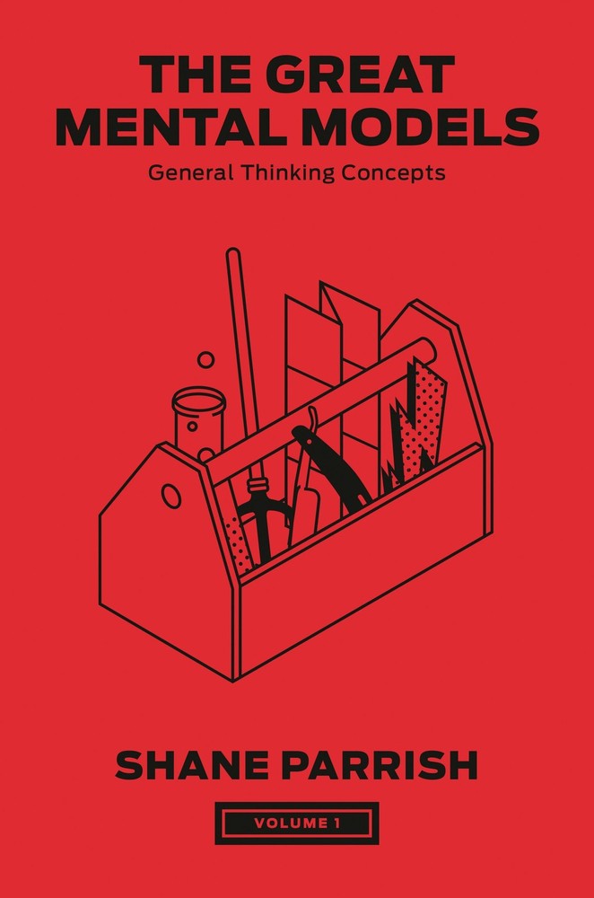The Great Mental Models, Volume 1: General Thinking Concepts (The Great Ment…