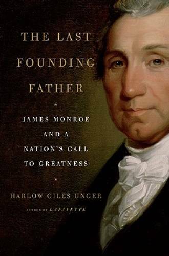 The Last Founding Father: James Monroe and a Nation’s Call to Greatness – GOOD