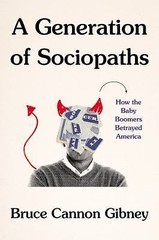Generation of Sociopaths : How the Baby Boomers Betrayed America by Bruce …