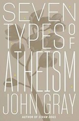 Seven Types of Atheism – Hardcover By Gray, John – GOOD