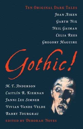 Gothic! Ten Original Dark Tales by Noyes Deborah (Editor) Paperback / softback