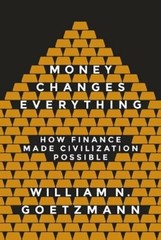 Money Changes Everything: How Finance Made Civilization Possible, Goetzm PB+=