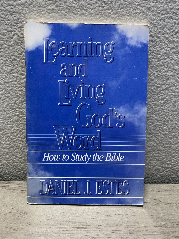 Learning and Living God’s Word : How to Study the Bible by Daniel J. Estes…