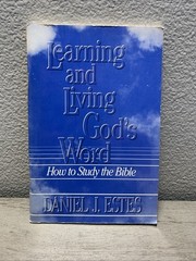 Learning and Living God’s Word : How to Study the Bible by Daniel J. Estes…