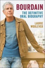 Bourdain: The Definitive Oral Biography – Hardcover By Woolever, Laurie – GOOD