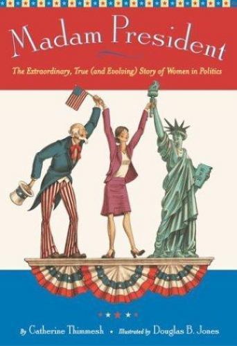 Madam President: The Extraordinary, True (and Evolving) Story of Women in…