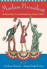 Madam President: The Extraordinary, True (and Evolving) Story of Women in…