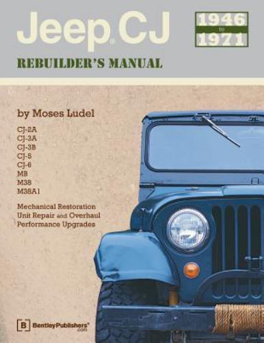 Jeep CJ Rebuilder’s Manual, 1946-1971: Mechanical Restoration, Unit Repair and O