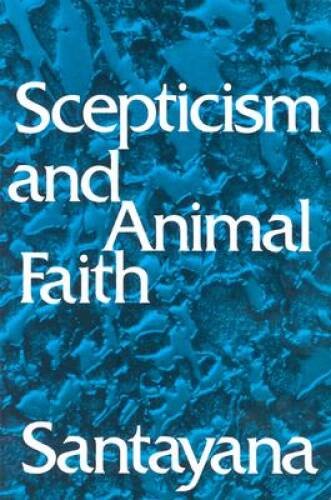 Scepticism and Animal Faith – Paperback By Santayana, George – VERY GOOD