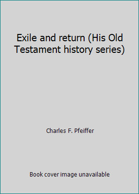 Exile and return (His Old Testament history series) by Charles F. Pfeiffer