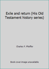 Exile and return (His Old Testament history series) by Charles F. Pfeiffer