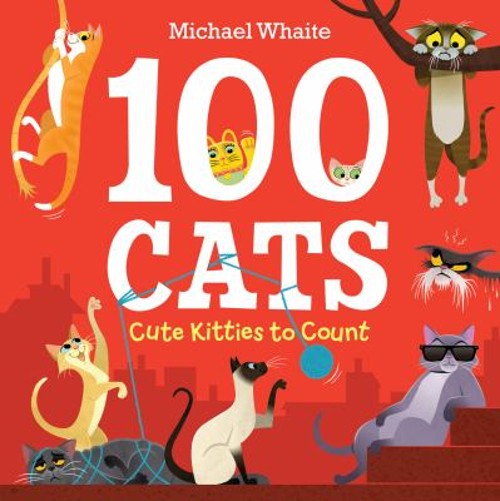 100 Cats : Cute Kitties to Count Hardcover Michael Whaite